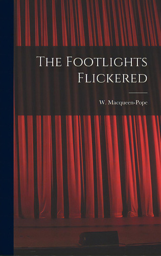 The Footlights Flickered, De Macqueen-pope, W. (walter) 1888-1960. Editorial Hassell Street Pr, Tapa Dura En Inglés