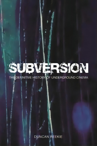 Subversion - The Definitive History Of Underground Cinema, De Duncan Reekie. Editorial Wallflower Press, Tapa Dura En Inglés