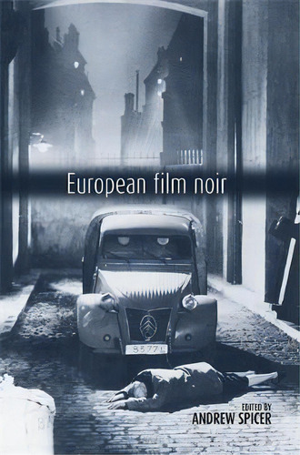 European Film Noir, De Professor Andrew Spicer., Vol. 1. Editorial Manchester University Press, Tapa Blanda En Inglés