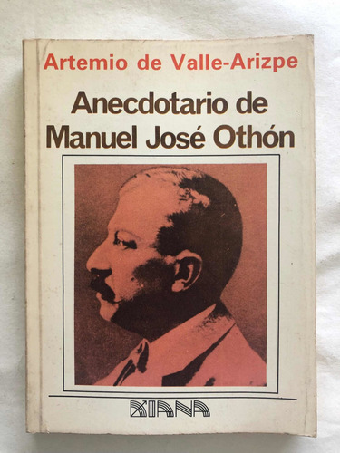 Anecdotario De Manuel José Othón. Artemio De Valle-arizpe