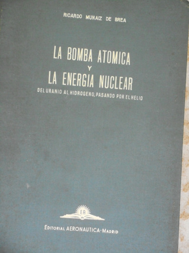 La Bomba Atómica Y La Energía Nuclear -*ricardo Muñaiz De Br