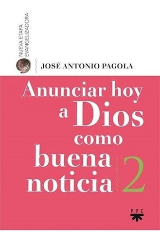 Anunciar A Dioso Buena Noticia, de Jose Antonio Pagola. Editorial PPC ARGENTINA S.A. en español