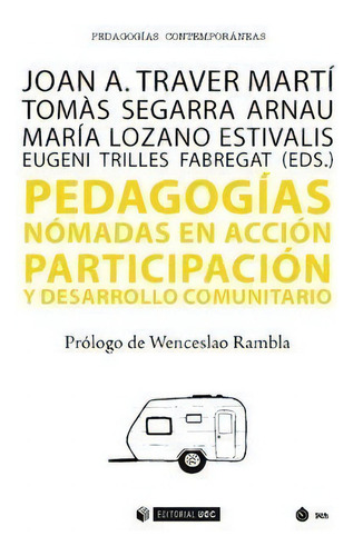 Pedagogãâas Nãâ³madas En Acciãâ³n: Participación Y Desarrollo Comunitario, De Traver Martí, Joan A.. Pedagogías Contemporáneas, Vol. 1. Editorial Editorial Uoc, S.l., Tapa Blanda En Español