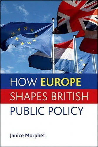 How Europe Shapes British Public Policy, De Janice Morphet. Editorial Policy Press, Tapa Dura En Inglés