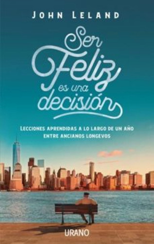 Ser Feliz Es Una Decision - John Leland - Libro