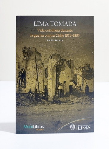 Lima Tomada Vida Cotidiana Durante La Guerra Con Chile 1879