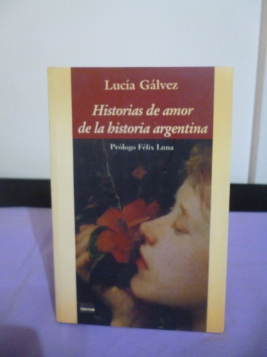 Historias De Amor De La Historia Argentina - Lucía Gálvez