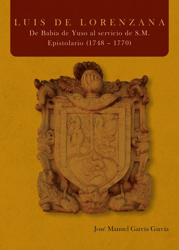 Luis de Lorenzana. De Babia de Yuso al servicio de S.M. Epistolario (1748 ? 1770, de GARCIA GARCIA, JOSE MANUEL. Editorial Publicaciones Universidad de León, tapa blanda en español