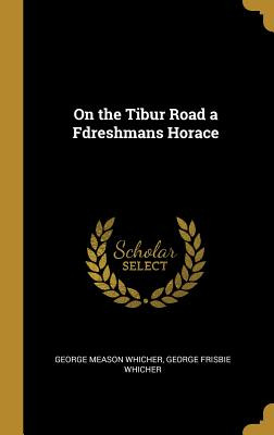 Libro On The Tibur Road A Fdreshmans Horace - Whicher, Ge...