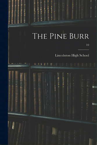 The Pine Burr; 10, De Lincolnton High School. Editorial Hassell Street Pr, Tapa Blanda En Inglés