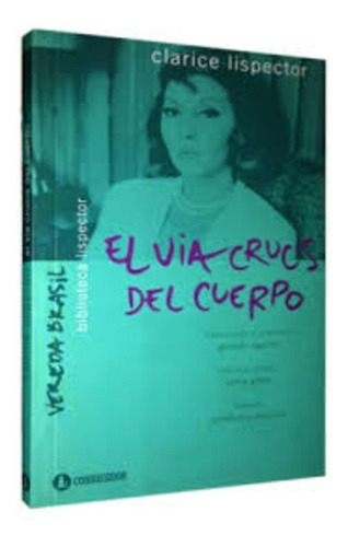 Clarice Lispector-via Crucis Del Cuerpo, El