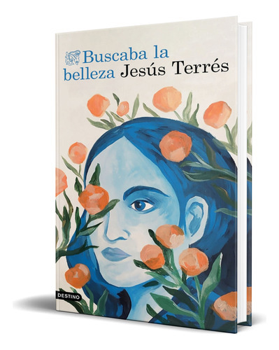 Buscaba La Belleza, De Jesús Terrés. Editorial Ediciones Destino, Tapa Blanda En Español, 2023