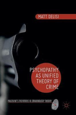 Libro Psychopathy As Unified Theory Of Crime - Matt Delisi