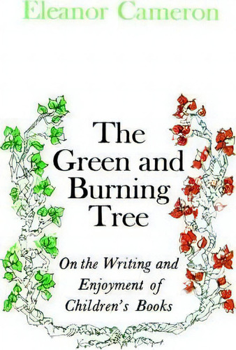 Green And Burning Tree: On The Writing And Enjoyment Of Children's Books, De Eleanor Cameron. Editorial Little Brown Company, Tapa Dura En Inglés