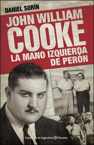 John William Cooke : La Mano Izquierda De Perón Sorín Daniel