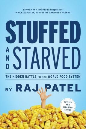 Stuffed And Starved : The Hidden Battle For The World Foo...