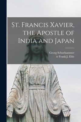 Libro St. Francis Xavier, The Apostle Of India And Japan ...