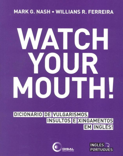 Watch your mouth!, de Nash, Mark G.. Bantim Canato E Guazzelli Editora Ltda, capa mole em inglés/português, 2010