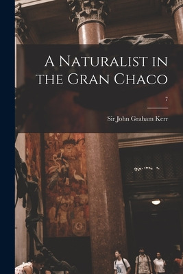 Libro A Naturalist In The Gran Chaco; 7 - Kerr, John Graham