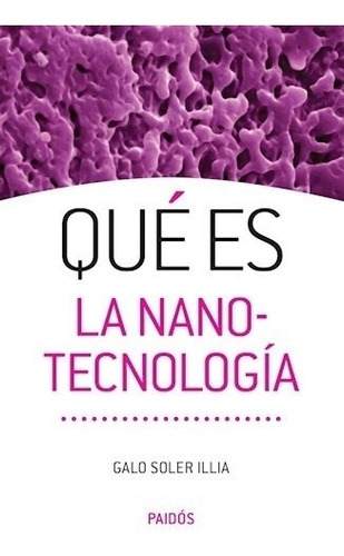 Qué Es La Nanotecnología, De Soler Illia, Galo. Editorial Paidós, Tapa Blanda En Español