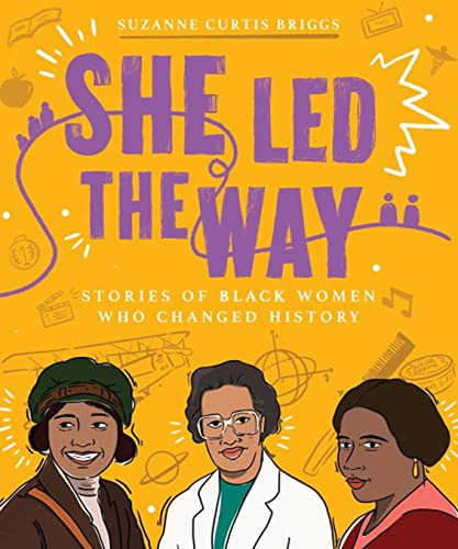 She Led The Way: Stories Of Black Women Who Changed History 