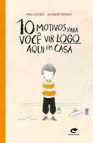 10 Motivos Para Você Vir Logo Em Casa, De Rampazo, Alexandre. Editora Gato Leitor, Capa Mole Em Português