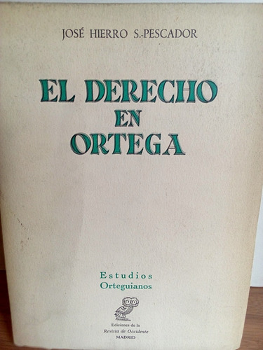 El Derecho En Ortega - José Hierro  S. Pescador.