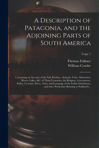 A Description Of Patagonia, And The Adjoining Parts Of South America: Containing An Account Of Th..., De Falkner, Thomas 1707-1784. Editorial Legare Street Pr, Tapa Blanda En Inglés