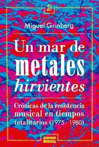Un Mar De Metales Ardientes - Miguel Grinberg