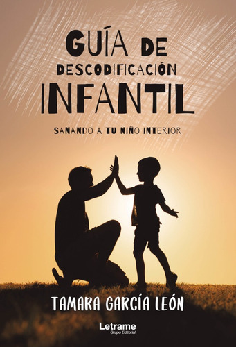 Guía De Descodificación Infantil (sanando A Tu Niño Interior), De Tamara García León. Editorial Letrame, Tapa Blanda En Español, 2021