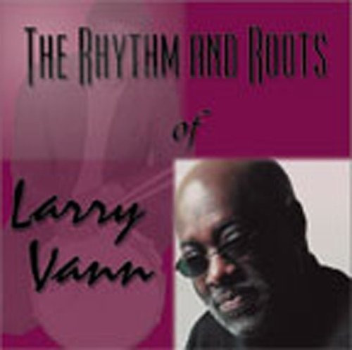 Cd Rhythm And Roots Of Larry Vann - Vann, Larry