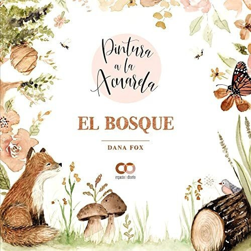 Pintura A La Acuarela. El Bosque, de Dana Fox. Editorial Anaya Multimedia, tapa blanda en español, 2022