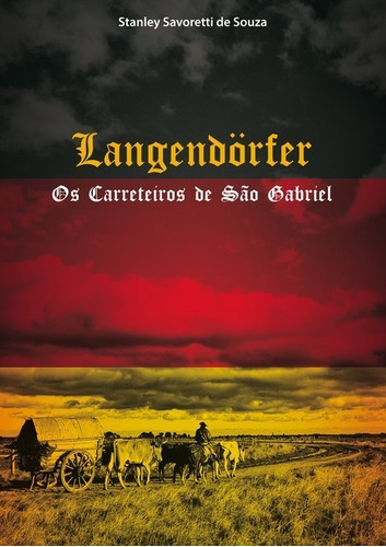 Langendörfer: Os Carreteiros De São Gabriel, De Stanley Savoretti De Souza. Série Não Aplicável, Vol. 1. Editora Clube De Autores, Capa Mole, Edição 1 Em Português, 2015