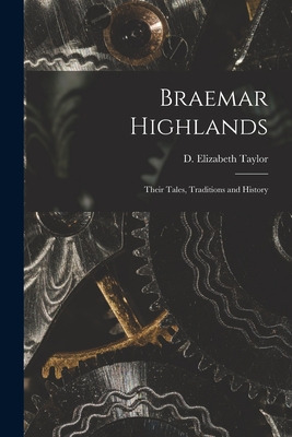 Libro Braemar Highlands: Their Tales, Traditions And Hist...