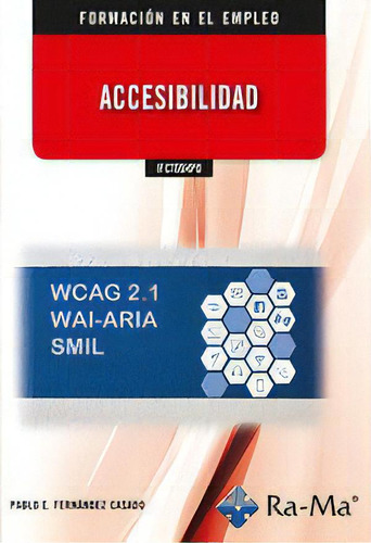 Ifct004po Accesibilidad: Wcag 2.1 Wai-aria Smil, De Fernandez Casado, Pablo Enrique. Formación En El Empleo, Vol. 1. Editorial Ra-ma S.a. Editorial Y Publicaciones, Tapa Blanda En Español