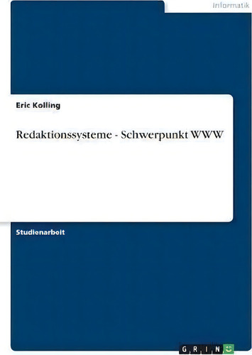 Redaktionssysteme - Schwerpunkt Www, De Eric Kolling., Vol. 1. Editorial Grin Verlag, Tapa Blanda En Alemán