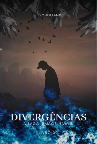 A Saga Irmãos Hawks: Divergências, De D.yholland. Série Não Aplicável, Vol. 1. Editora Clube De Autores, Capa Mole, Edição 3 Em Português, 2022