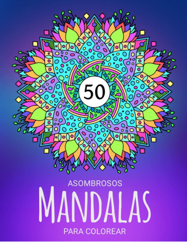 Libro: Asombrosos Mandalas Para Colorear: Un Magnífico Libro