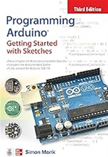 Programming Arduino: Getting Started With Sketches, Third Ed