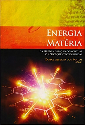 Energia E Matéria Da Fundamentação Conceitual Às Aplicações Tecnológicas, De Santos. Editora Livraria Da Fisica Editora, Capa Mole, Edição 1 Em Português, 2015