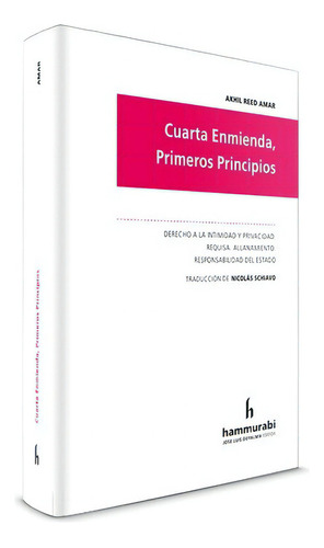 Cuarta Enmienda, Primeros Principios, de AKHIL REED AMAR. Editorial Hammurabi en español