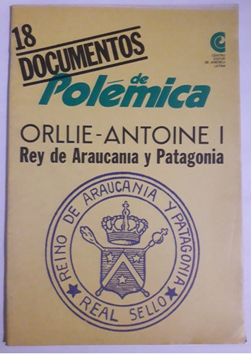 Documentos De Polemica #18 Orllie-antoine I Rey De Araucania