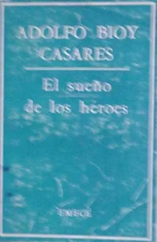 El Sueño De Los Héroes De Adolfo Bioy Casares - Emece 1969