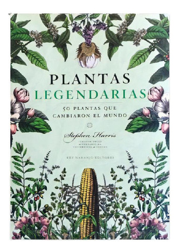 Libro - Stephen Harris Plantas Legendarias Rey Naranjo Edit