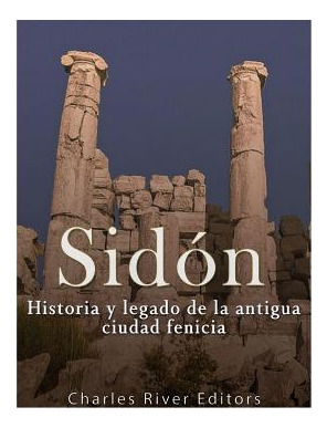 Libro Sidã³n: Historia Y Legado De La Antigua Ciudad Feni...