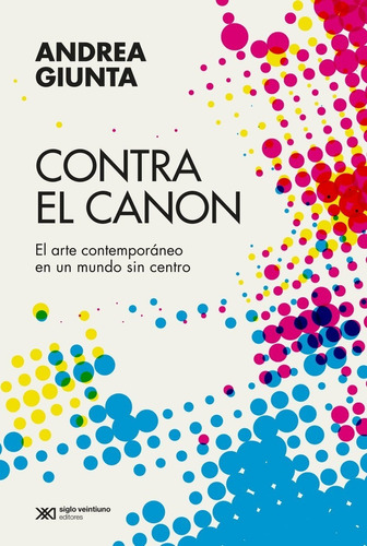 Contra El Canon - Andrea Giunta - Siglo Xxi Libro Nuevo