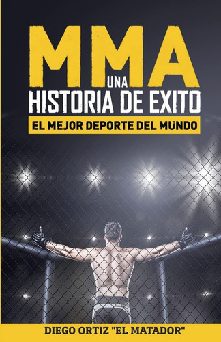 Libro: Mma, Una Historia De Exito: El Mejor Deporte Del