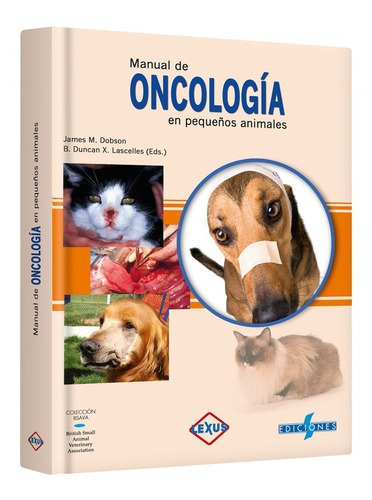 Manual De Oncología En Pequeños Animales, De James Dobson., Vol. 1 Tomo. Editorial Lexus Editores, Tapa Dura En Español, 2013