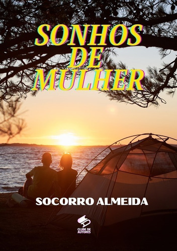 Sonhos De Mulher, De Socorro Almeida. Série Não Aplicável, Vol. 1. Editora Clube De Autores, Capa Mole, Edição 1 Em Português, 2020