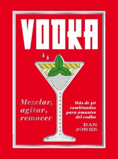 Vodka: Mezclar, Agitar, Remover - Dan Jones